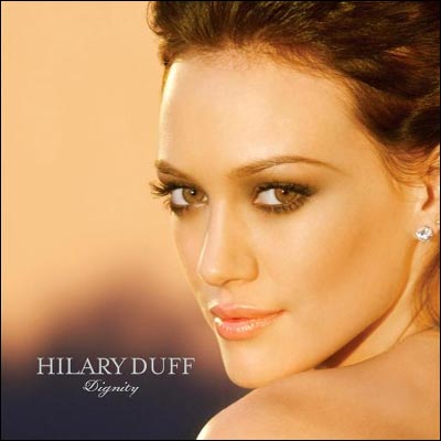 hilary duff music come. Hilary Duff Presents #39;Dignity#39;